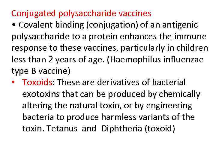 Conjugated polysaccharide vaccines • Covalent binding (conjugation) of an antigenic polysaccharide to a protein