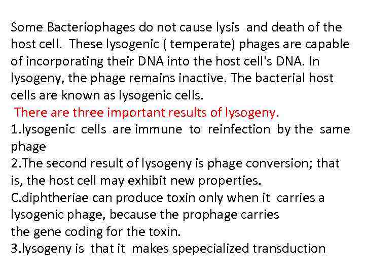 Some Bacteriophages do not cause lysis and death of the host cell. These lysogenic