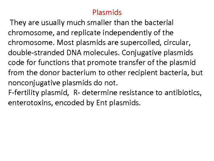 Plasmids They are usually much smaller than the bacterial chromosome, and replicate independently of