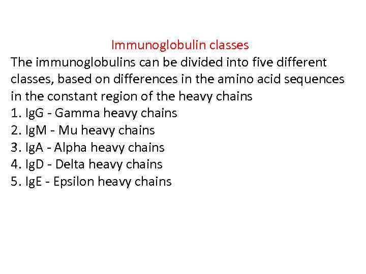 Immunoglobulin classes The immunoglobulins can be divided into five different classes, based on differences