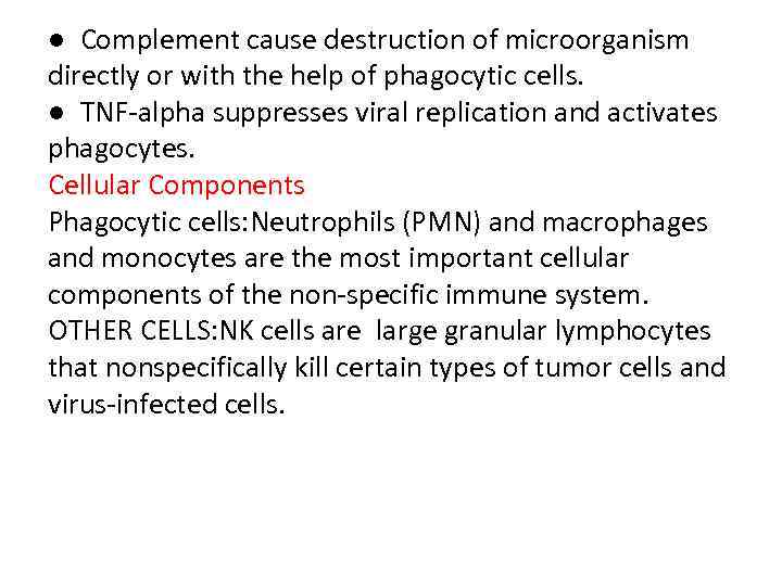 ● Complement cause destruction of microorganism directly or with the help of phagocytic cells.