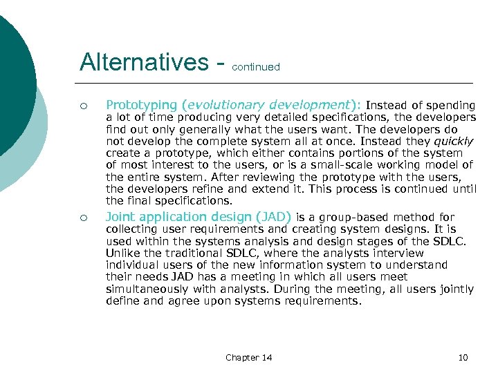 Alternatives - continued ¡ ¡ Prototyping (evolutionary development): Instead of spending a lot of