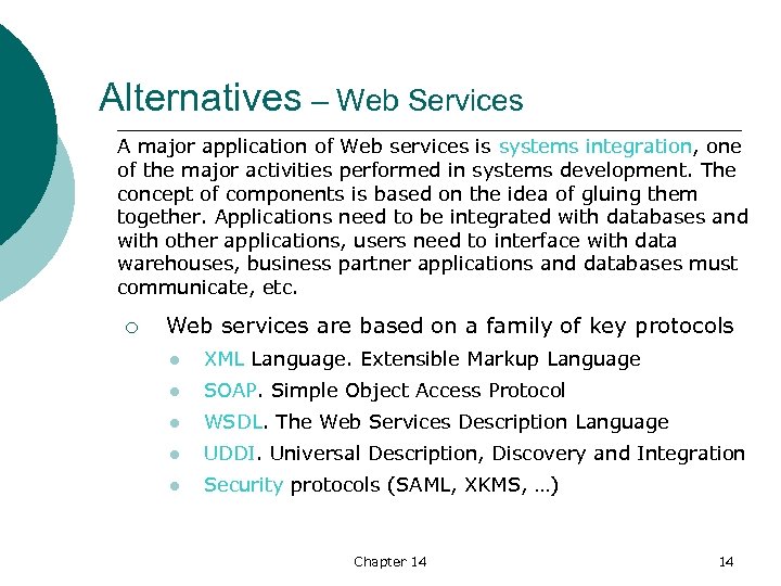 Alternatives – Web Services A major application of Web services is systems integration, one