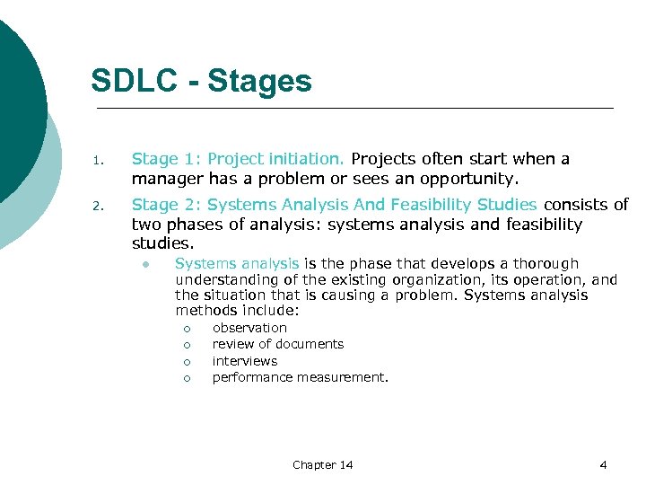  SDLC - Stages 1. Stage 1: Project initiation. Projects often start when a