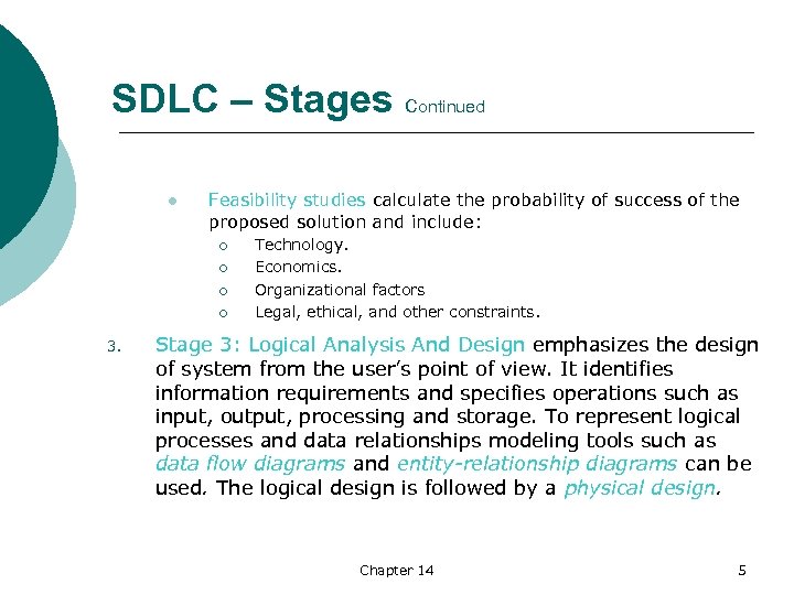  SDLC – Stages Continued l Feasibility studies calculate the probability of success of