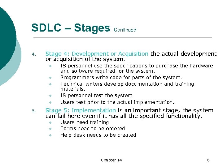  SDLC – Stages Continued 4. Stage 4: Development or Acquisition the actual development