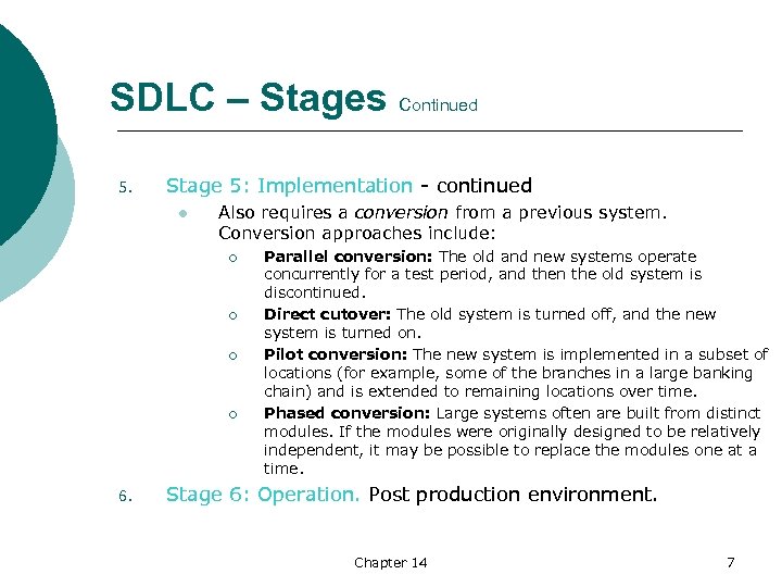  SDLC – Stages Continued 5. Stage 5: Implementation continued l Also requires a