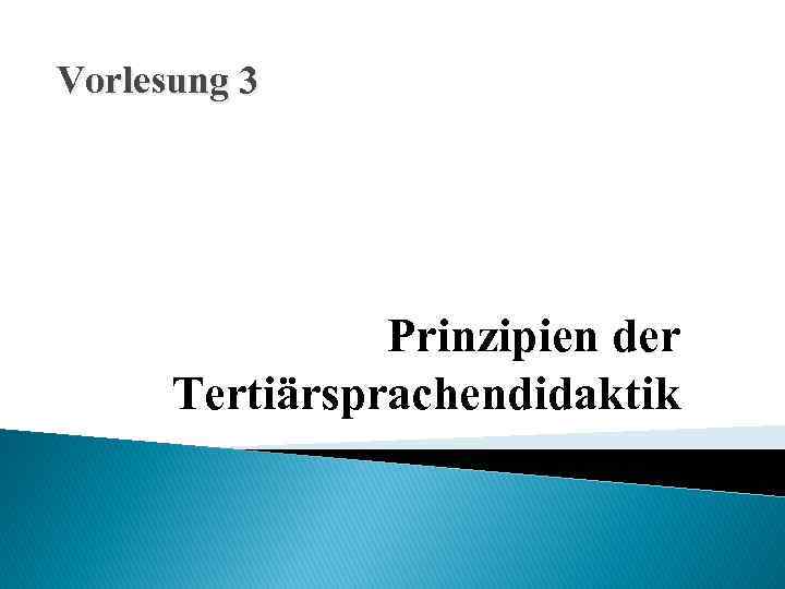 Vorlesung 3 Prinzipien der Tertiärsprachendidaktik 