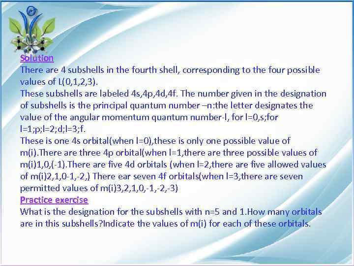 Solution There are 4 subshells in the fourth shell, corresponding to the four possible