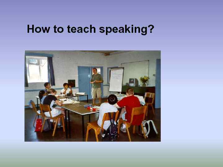 How to teach speaking? 