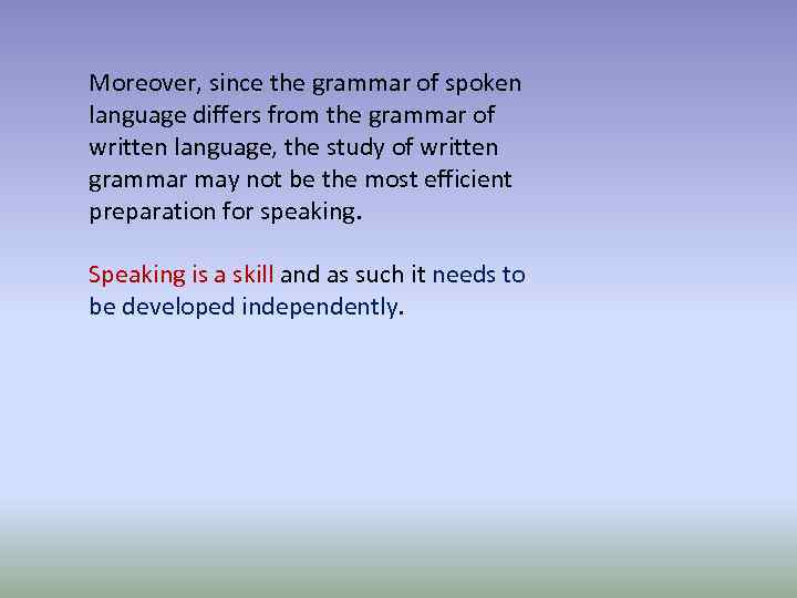 Moreover, since the grammar of spoken language differs from the grammar of written language,