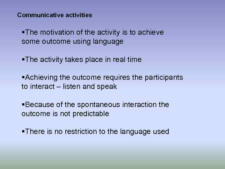 Communicative activities §The motivation of the activity is to achieve some outcome using language