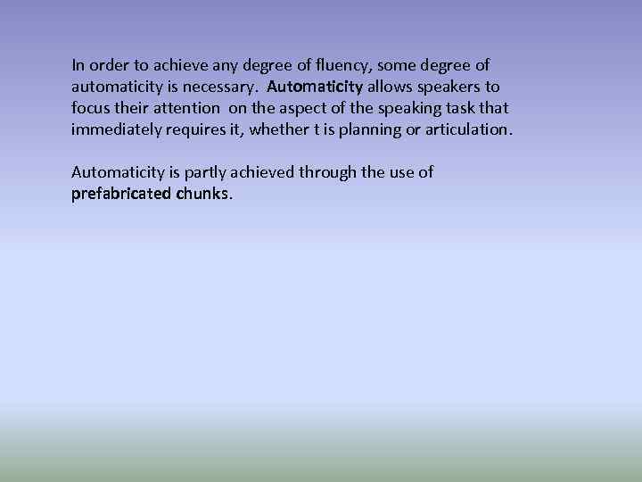 In order to achieve any degree of fluency, some degree of automaticity is necessary.