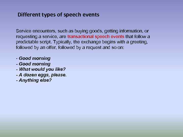 Different types of speech events Service encounters, such as buying goods, getting information, or