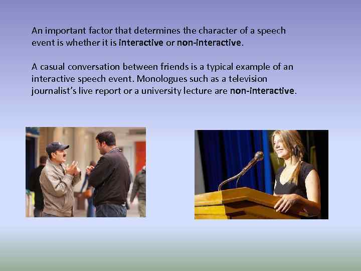 An important factor that determines the character of a speech event is whether it