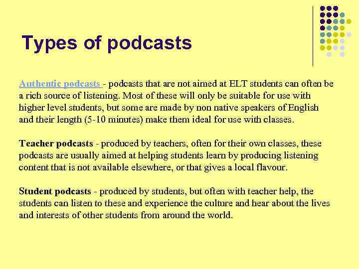 Types of podcasts Authentic podcasts - podcasts that are not aimed at ELT students