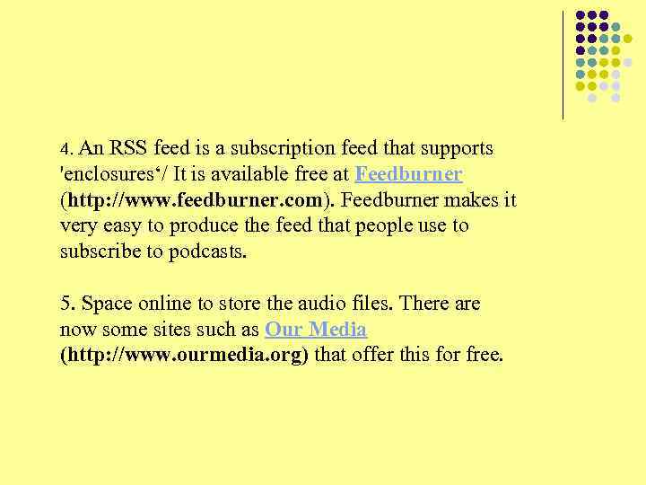 4. An RSS feed is a subscription feed that supports 'enclosures‘/ It is available