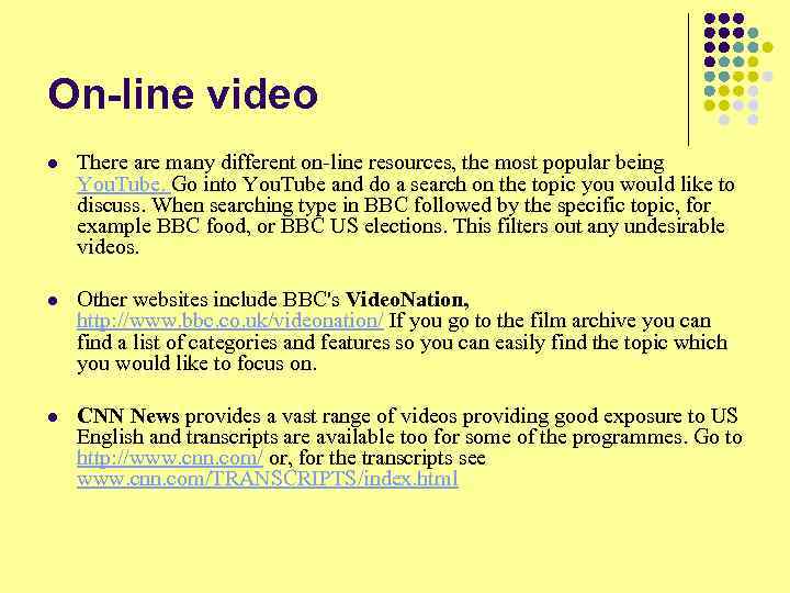 On-line video l There are many different on-line resources, the most popular being You.