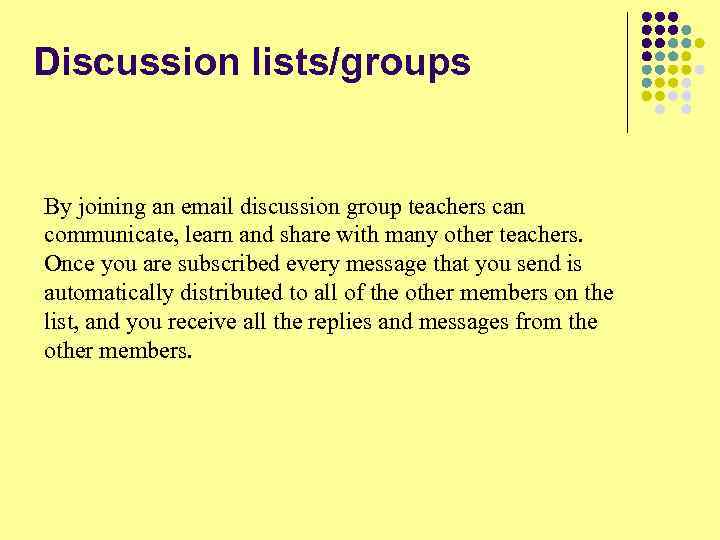 Discussion lists/groups By joining an email discussion group teachers can communicate, learn and share