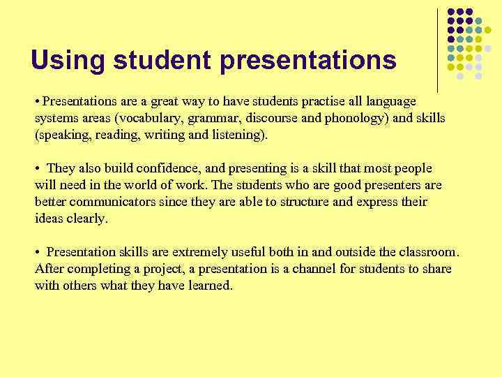 Using student presentations • Presentations are a great way to have students practise all