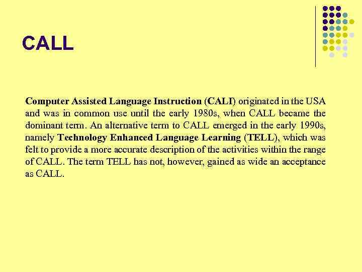 CALL Computer Assisted Language Instruction (CALI) originated in the USA and was in common