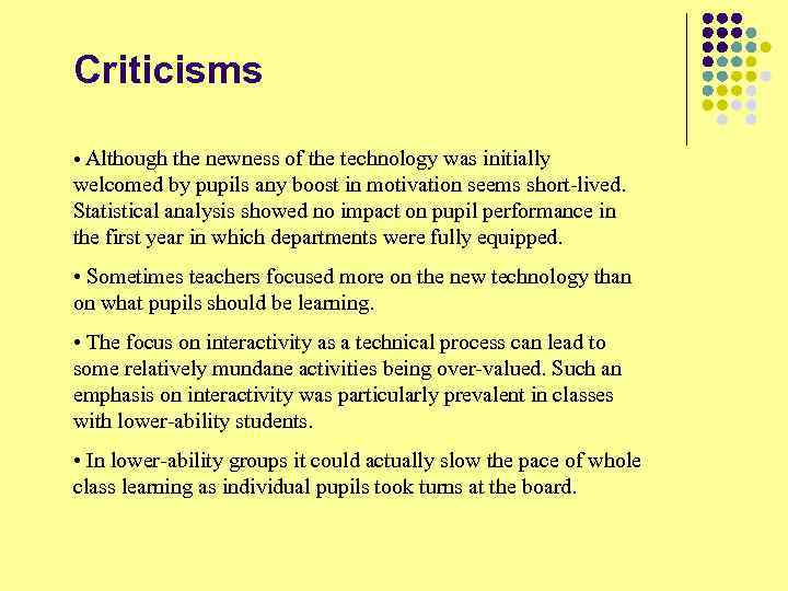 Criticisms • Although the newness of the technology was initially welcomed by pupils any