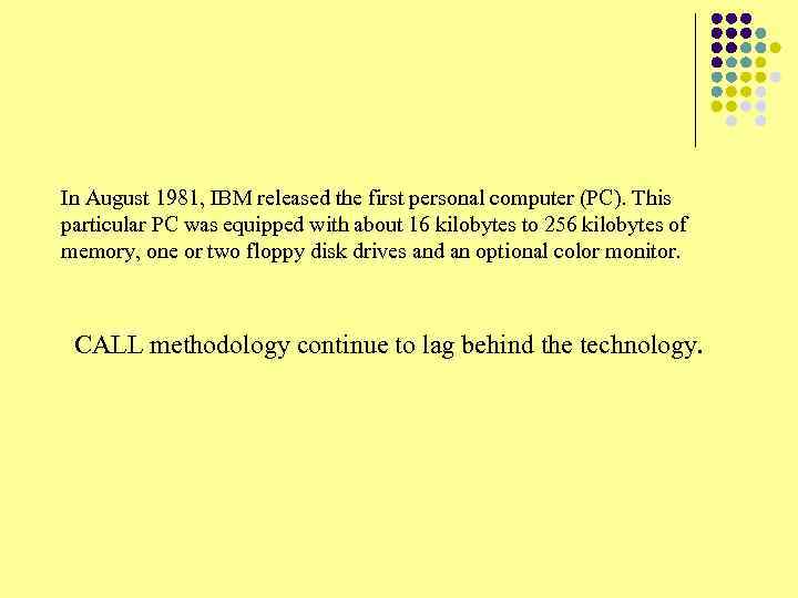 In August 1981, IBM released the first personal computer (PC). This particular PC was