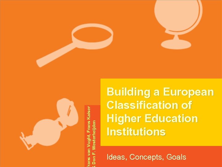 rans van Vught, Frans Kaiser Don F. Westerheijden Building a European Classification of Higher