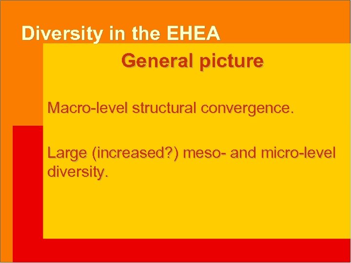 Diversity in the EHEA General picture Macro-level structural convergence. Large (increased? ) meso- and