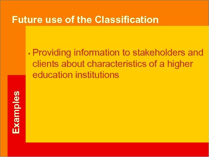 Future use of the Classification Examples § Providing information to stakeholders and clients about