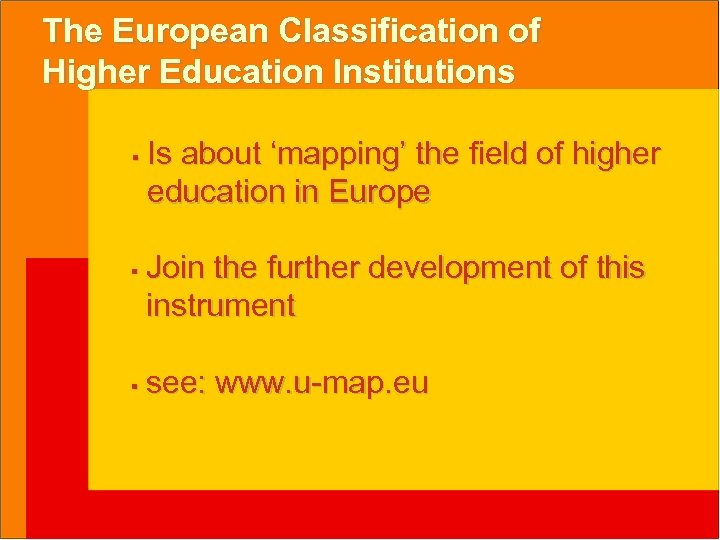 The European Classification of Higher Education Institutions § § § Is about ‘mapping’ the