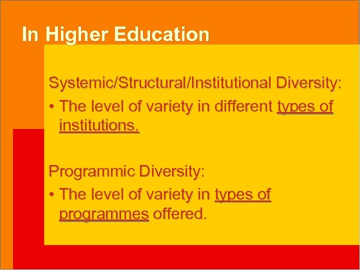 In Higher Education Systemic/Structural/Institutional Diversity: • The level of variety in different types of