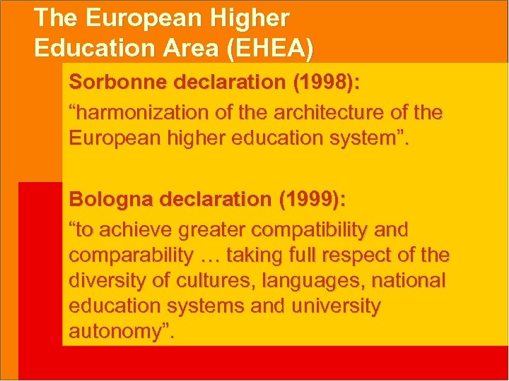 The European Higher Education Area (EHEA) Sorbonne declaration (1998): “harmonization of the architecture of