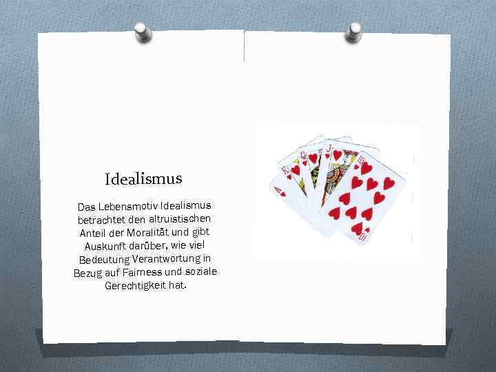 Idealismus Das Lebensmotiv Idealismus betrachtet den altruistischen Anteil der Moralität und gibt Auskunft darüber,
