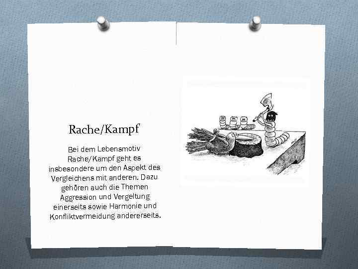 Rache/Kampf Bei dem Lebensmotiv Rache/Kampf geht es insbesondere um den Aspekt des Vergleichens mit