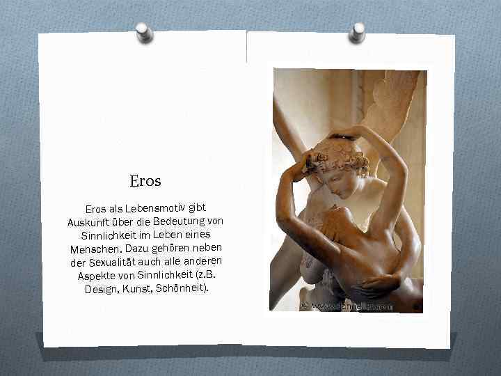 Eros als Lebensmotiv gibt Auskunft über die Bedeutung von Sinnlichkeit im Leben eines Menschen.