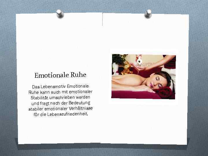 Emotionale Ruhe Das Lebensmotiv Emotionale Ruhe kann auch mit emotionaler Stabilität umschrieben werden und
