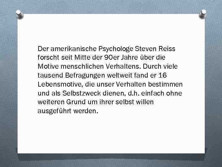 Der amerikanische Psychologe Steven Reiss forscht seit Mitte der 90 er Jahre über die