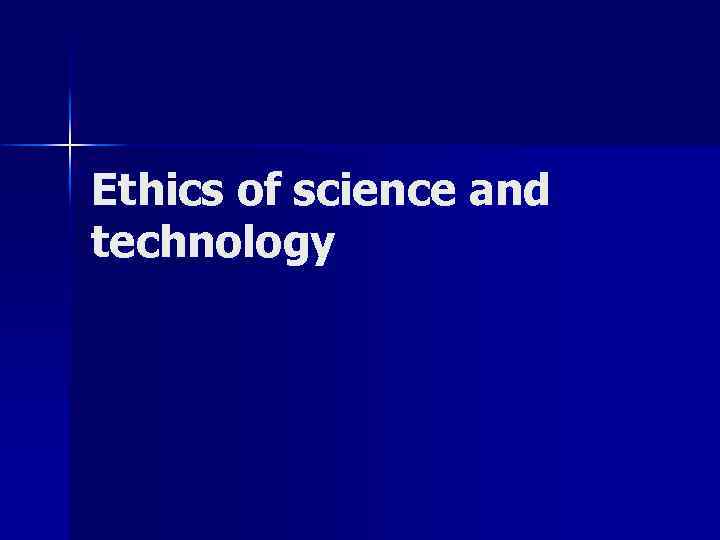 Ethics of science and technology 