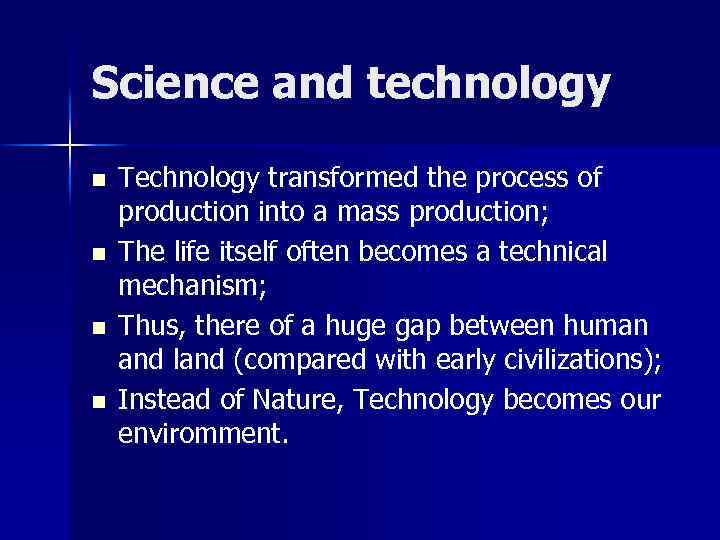 Science and technology n n Technology transformed the process of production into a mass