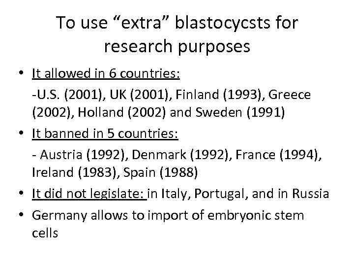To use “extra” blastocycsts for research purposes • It allowed in 6 countries: -U.