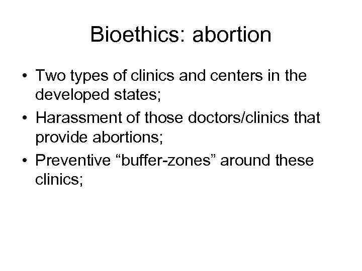 Bioethics: abortion • Two types of clinics and centers in the developed states; •