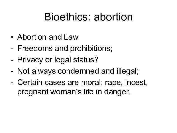 Bioethics: abortion • Abortion and Law Freedoms and prohibitions; Privacy or legal status? Not