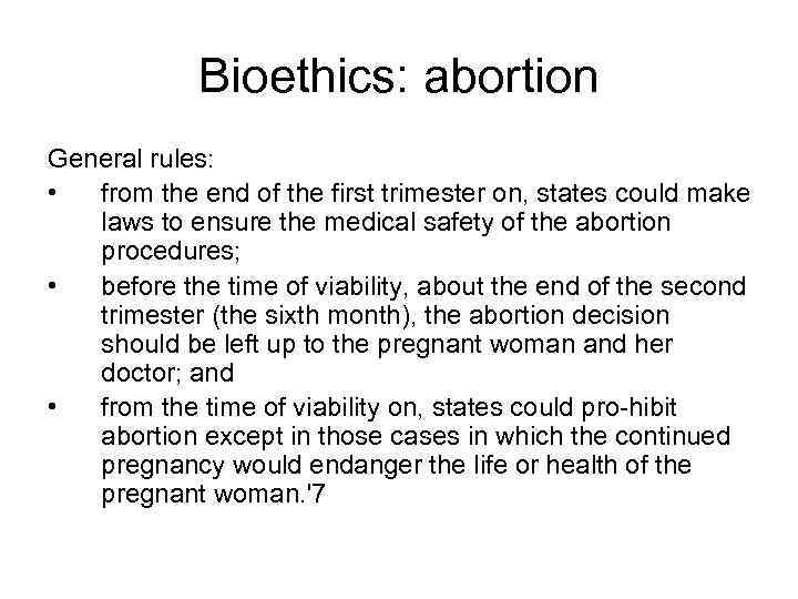 Bioethics: abortion General rules: • from the end of the first trimester on, states