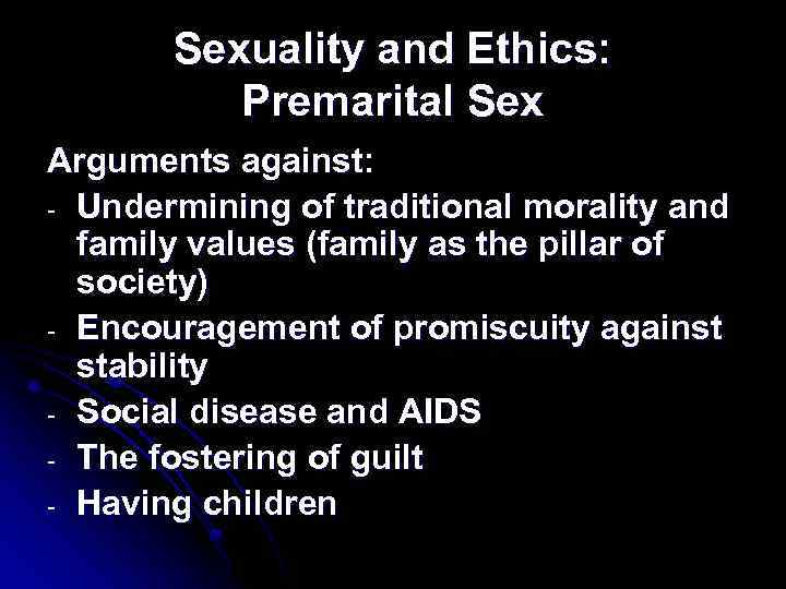 Sexuality and Ethics: Premarital Sex Arguments against: - Undermining of traditional morality and family