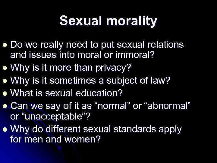Sexual morality Do we really need to put sexual relations and issues into moral