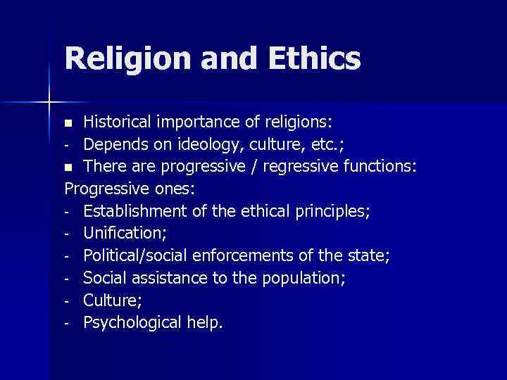 Religion and Ethics Historical importance of religions: - Depends on ideology, culture, etc. ;