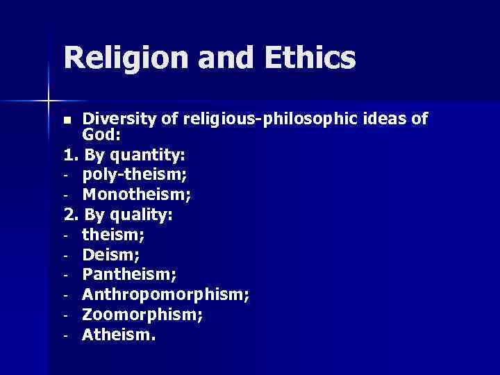 Religion and Ethics Diversity of religious-philosophic ideas of God: 1. By quantity: - poly-theism;