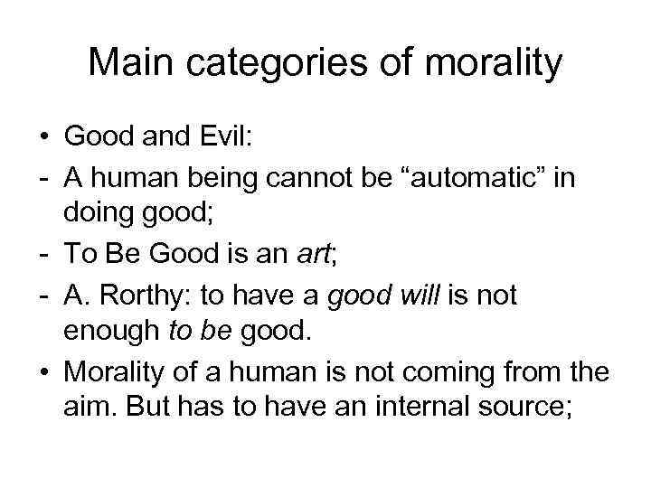 Main categories of morality • Good and Evil: - A human being cannot be