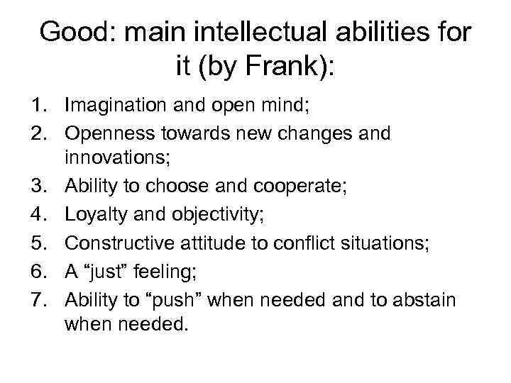 Good: main intellectual abilities for it (by Frank): 1. Imagination and open mind; 2.